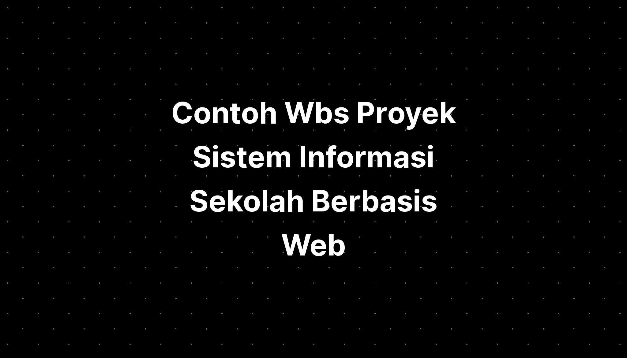 Contoh Wbs Proyek Sistem Informasi Sekolah Berbasis Web - IMAGESEE